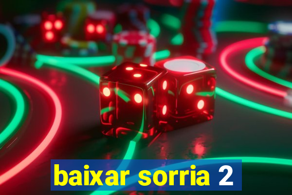 baixar sorria 2